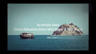Glenn Sebastian feat Vava Veez (lirik lagu)_ Su Terlalu Lama