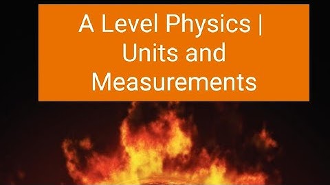 AS LEVEL PHYSICS | PHYSICAL QUANTITIES AND UNITS | COMPLETE LECTURE | PART 1 | 9702
