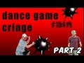 Dance game cringe compilation  part 2  