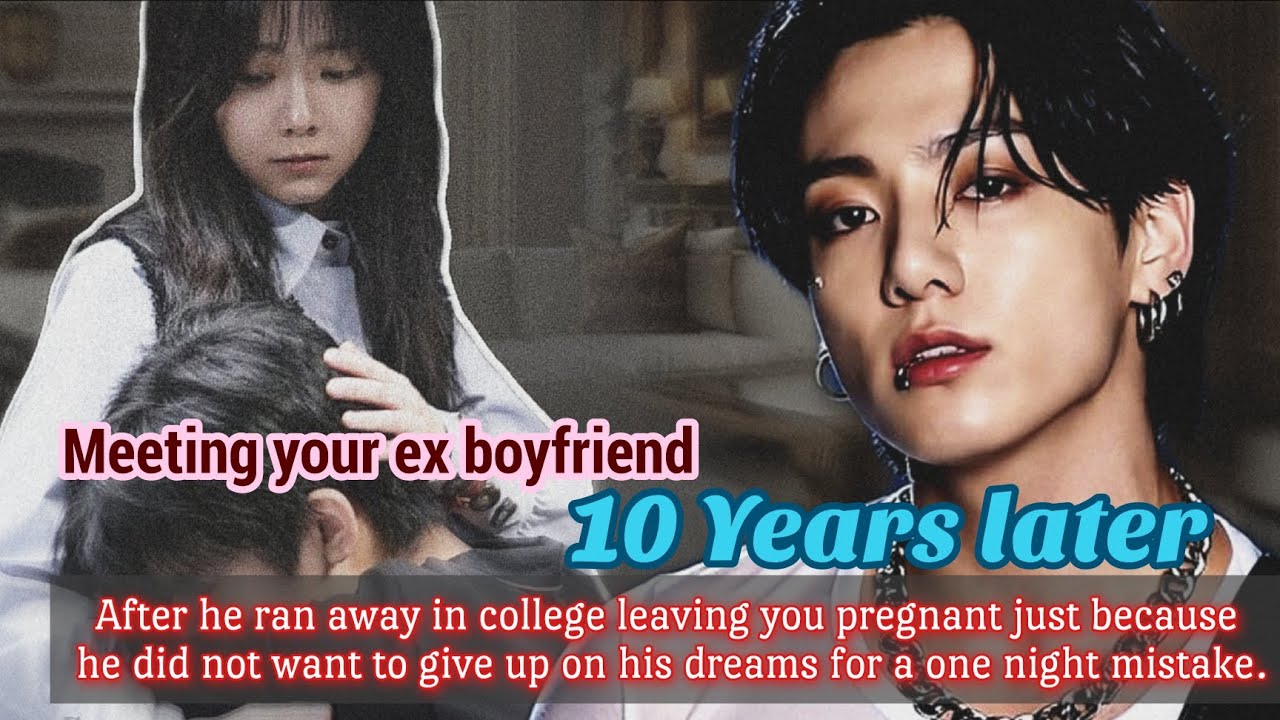 Meeting your ex boyfriend 10 years later after he ran away in college leaving you pregnant -