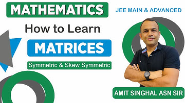Matrices | Lecture 7 | Symmetric & Skew Symmetric Matrics | JEEMAIN | BOARDS | JEEADVANCED
