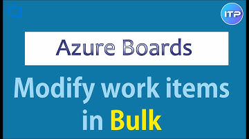 Modify Work Items in Bulk in Azure Boards | Azure Boards | Azure DevOps | An IT Professional