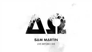 Sam Martin - Live Before I Die (Official Audio)