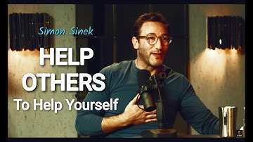Simon Sinek on HELPING OTHERS — Inspirational Video