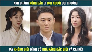 Anh chàng nông dân bị mọi người coi thường mà không biết mình có khả năng đặc biệt