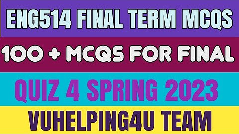 Eng514 Final Term Mcqs Spring 2023/ Eng514 Quiz 3 Spring 2023/ Eng514 Quiz 4 Spring 2023 /Eng514