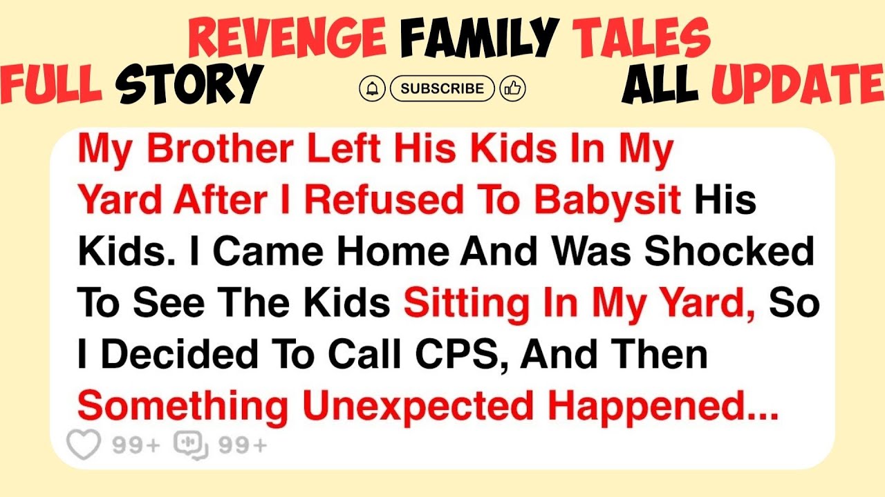 My Brother Left His Kids In My Yard After I Refused To Babysit His Kids. I Came Home And....