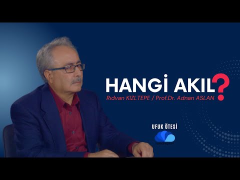 HANGİ AKIL? - UFUK ÖTESİ 10 - RIDVAN KIZILTEPE/ Prof.Dr. Adnan ASLAN