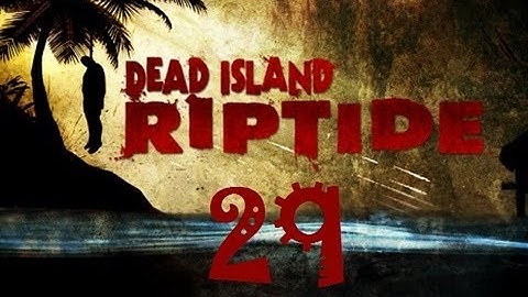 Dead Island Riptide Walkthrough Part 29 PS3 HD