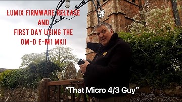 Lumix GH5S & G9 Firmware Update Rumours and My First OM-D E-M1 mkii shoot - “That Micro 4/3 Guy”