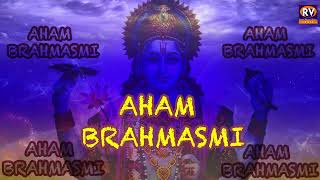 Aham Brahmasmi Mantra -1008 Time - Aham Brahmasmi - Aham Brahmasmi Chant - Aham Brahmasmi Meditation