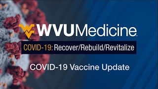 WVU Medicine Health Report: COVID-19 Vaccine Update