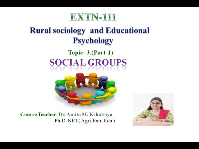 EXTN-111/AEX-101 /Rural sociology & Educational Psychology- Social Groups- by Dr. Kshatriya A.M.