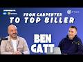 Ep 10 - Ben Gatt: From Carpenter To Top Biller