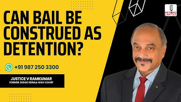 Can Bail be Construed as Detention? : Justice V. Ram Kumar, Former Judge, Kerala High Court