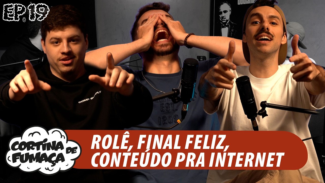 CORTINA DE FUMAÇA | EP.19 | ROLÊ, FINAL FELIZ, CONTEÚDO PRA INTERNET