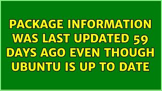 Ubuntu: Package information was last updated 59 days ago even though Ubuntu is up to date