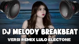 Download Lagu DJ BREAKBEAT LULO MELODY REMIX ELECTONE TERBARU  MP3
