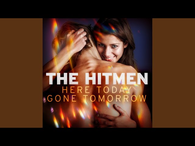 The Hitmen - Here Today & Gone Tomorrow