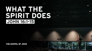 What the Spirit Does - (John 16:1-15)