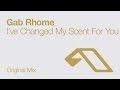 Gab Rhome - I've Changed My Scent For You