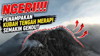NGERI!! Kubah Tengah Merapi Semakin Gendut