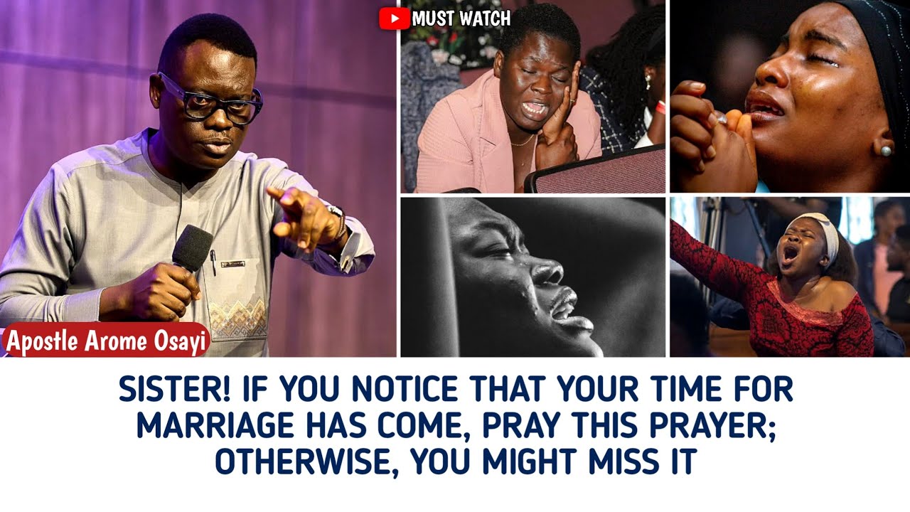 Sister! If You Notice Your Time For Marriage Has Come, Pray This Pray Earnestly _Apostle Arome Osayi