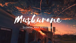 Muskurane • Slowed and Revered • #lofijamsofficial