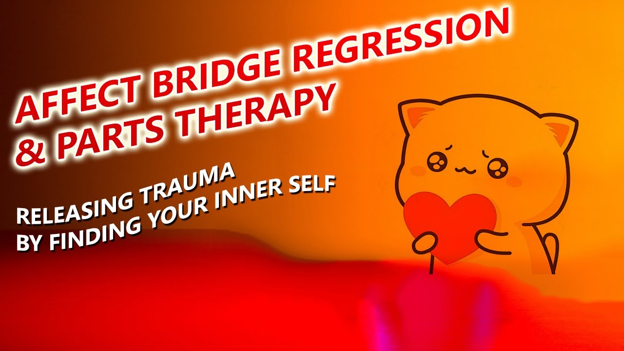 Affect Bridge Regression & Parts Therapy: Releasing Trauma by Finding ...