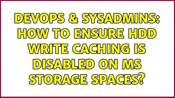DevOps & SysAdmins: How to ensure HDD Write Caching is disabled on MS Storage Spaces?