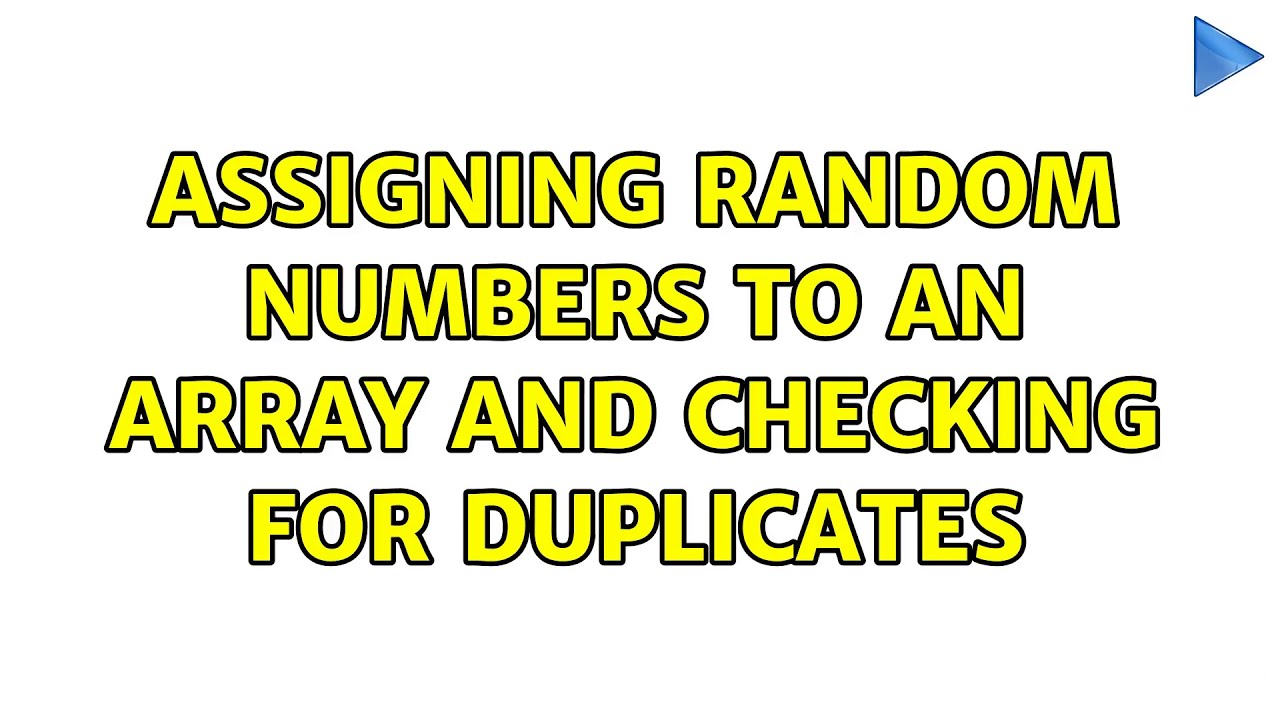 Assigning random numbers to an array and checking for duplicates (6 Solutions!!)