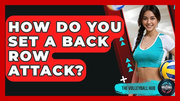 How Do You Set A Back Row Attack? - The Volleyball Hub