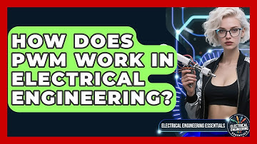 How Does PWM Work in Electrical Engineering? | Electrical Engineering Essentials News