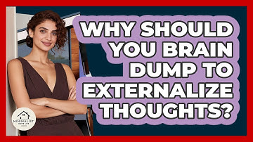Why Should You Brain Dump To Externalize Thoughts? - Minimalist Home Life