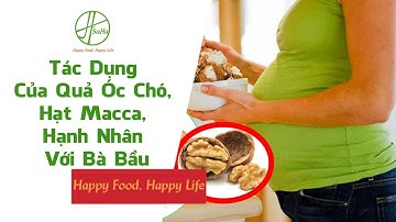 Tác Dụng Của Quả Óc Chó, Hạt Macca, Hạnh Nhân Với Bà Bầu