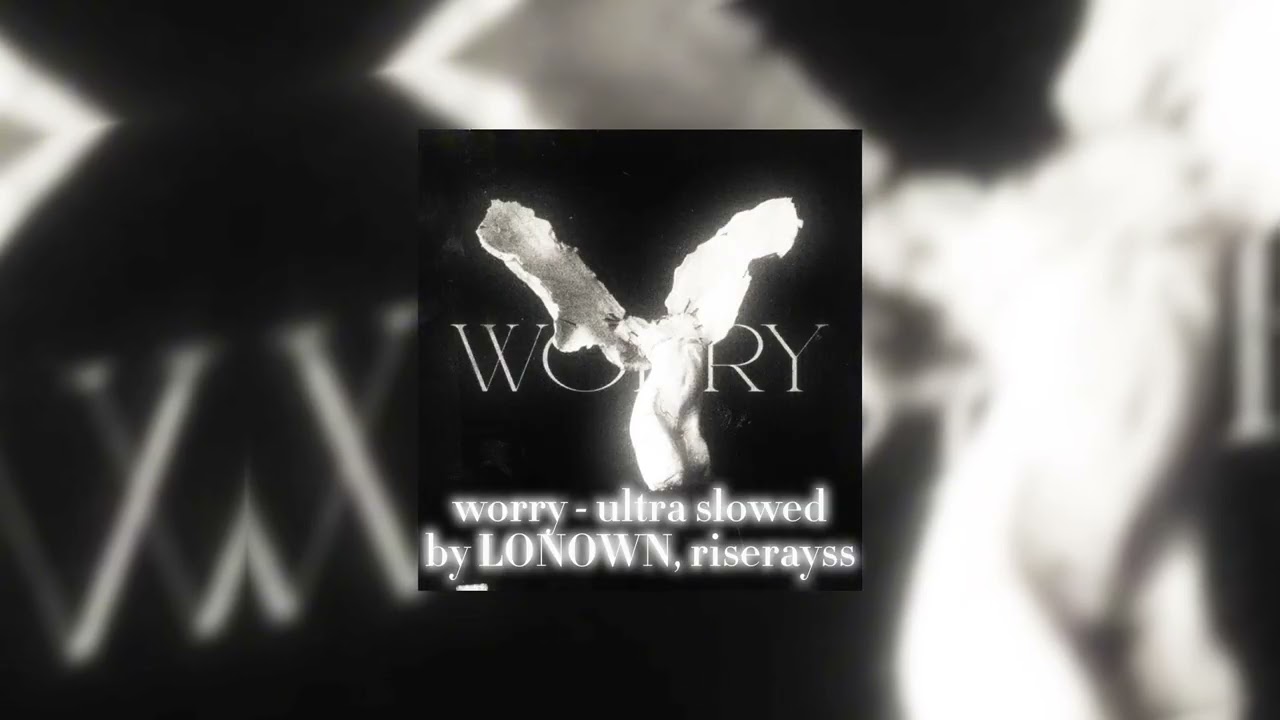 worry - ultra slowed by LONOWN, riserayss (1hr)