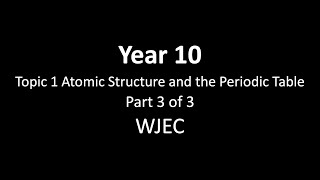 Y10 Topic 1 Atomic Structure and the Periodic Table (III)