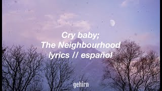 The Neighbourhood - Cry baby //lyrics // español