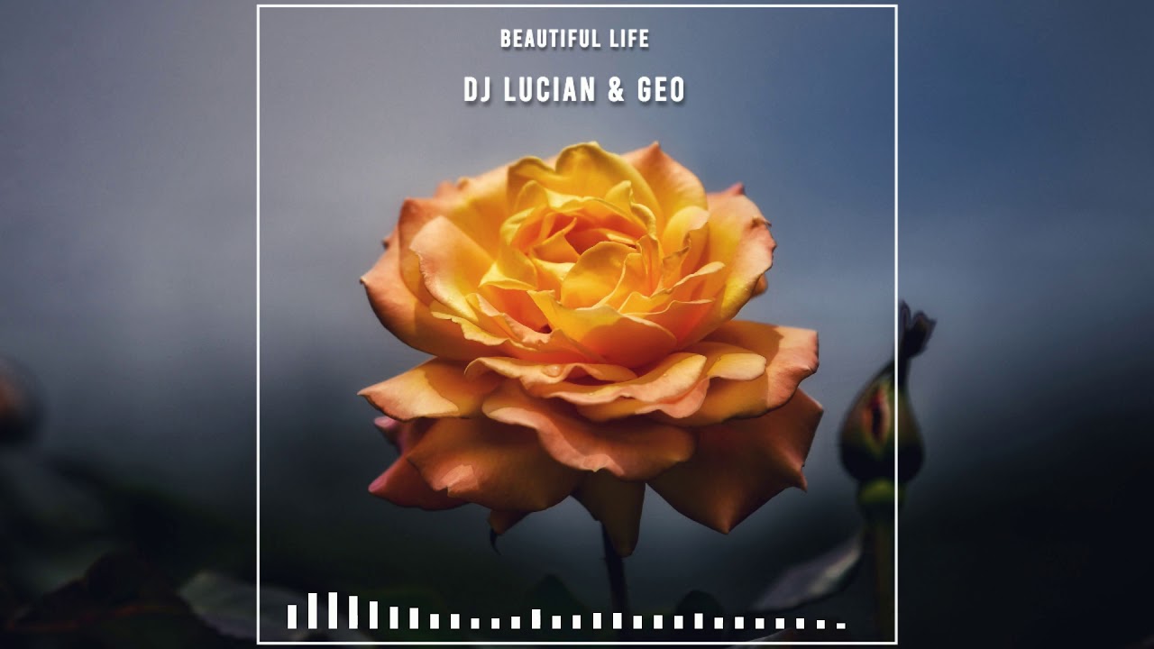 DJ Lucian & Geo - Beautiful Life