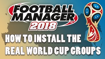 How to Install the REAL 2018 World Cup Groups on Football Manager 2018 | FM18 Database Tutorial