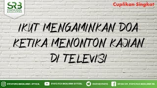 Ikut Mengaminkan Doa Ketika Menonton Kajian Di Televisi - Ustadz Dr Syafiq Riza Basalamah MA
