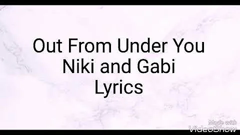 Out From Under You (Niki and Gabi) Lyrics