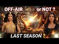 Colors TV's Blockbuster Naagin 7 Going OFF-AIR or NOT ?
