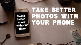 How to instantly step up your smartphone photography game -  part 1