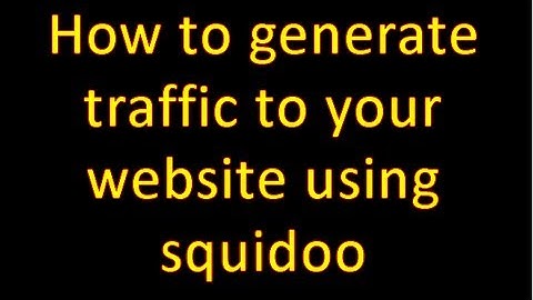 How To Generate Traffic To Your Website Using Squidoo