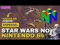 Todos os jogos STAR WARS lançados para o NINTENDO 64 e a importância da parceria com a LucasArts