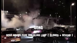 DEAD WRONG TYPE BRAZILIAN LOOP [ slowed   Reverb ]