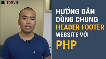 Học lập trình Php - Hướng dẫn dùng chung header, footer website với Required Php | Unitop.vn