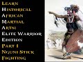 Learn historical african martial arts elite warrior edition part 1 nguni stick fighting basics