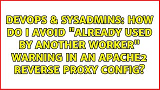 How do I avoid already used by another worker warning in an Apache2 reverse proxy config